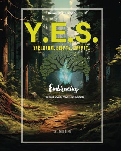 Y.E.S. - Yielding. Empty. Spirit. Revised Version 2024. Embracing the Divine Journey of Trust and Surrender.