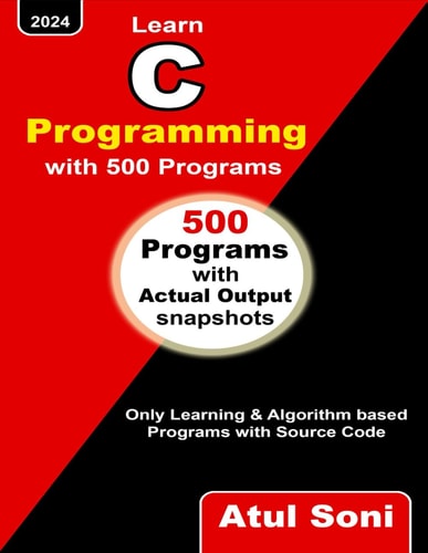 Learn C Programming with 500 Programs Only Learning and Algorithm Based Programs with Source Code
