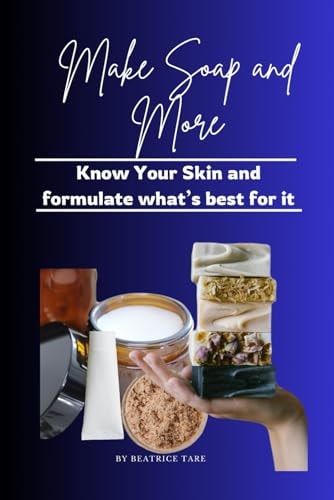 Make Soap and More Know Your Skin and Formulate What's Best for it