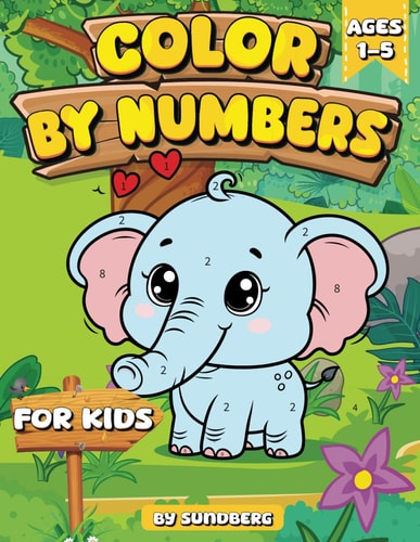 Color by Number for Kids Ages 1-5 By Sundberg