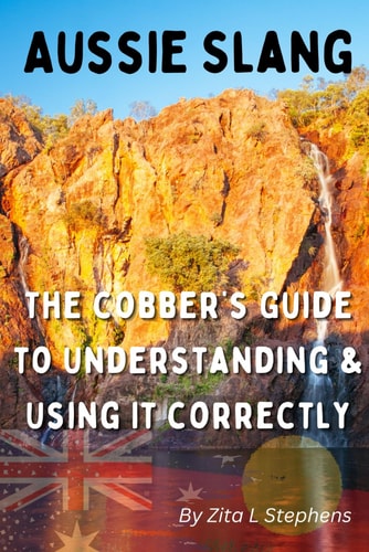 Aussie Slang The Cobber's Guide to Understanding & Using it Correctly