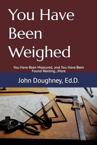 YOU HAVE BEEN WEIGHED You Have Been Measured, and You Have Been Found Wanting...more