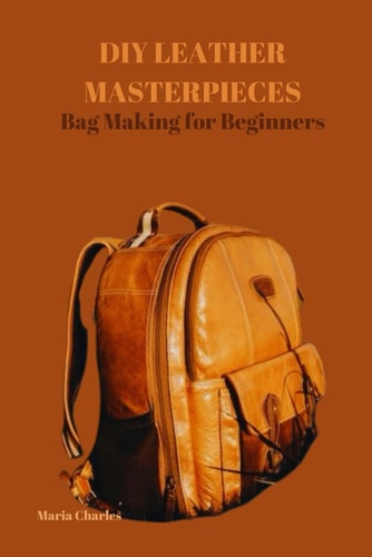 DIY Leather Masterpieces Bag Making for Beginners