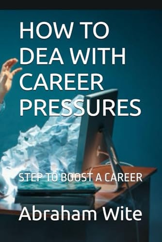How to Dea with Career Pressures Step to Boost a Career