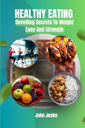 Healthy Eating Unveiling Secrets to Weight Loss and Strength