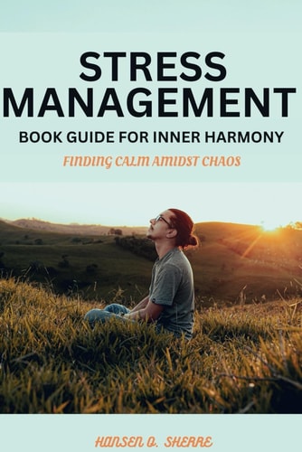 Stress Management Book Guide for Inner Harmony Finding Calm Amidst Chaos