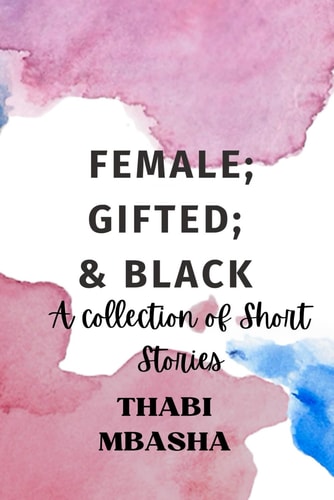 Female; Gifted; & Black A Collection of Short Stories