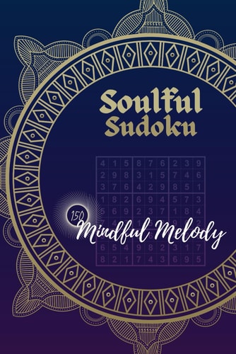 Soulful Sudoku For Kids, Adults And Seniors (One Puzzle Per Page) 150 Mindful Melody Puzzles Crafted for Maximum Empowerment