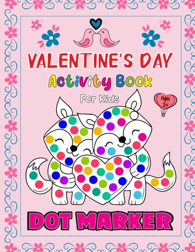 Valentine's Day Dot Markers Activity Book For Kids Ages 2+ Valentine's Day Gifts for Kids: Dot Marker Coloring Book for Toddlers and Preschoolers