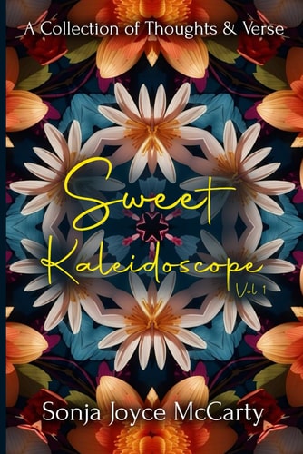 Sweet Kaleidoscope A Collection of Thoughts and Verse