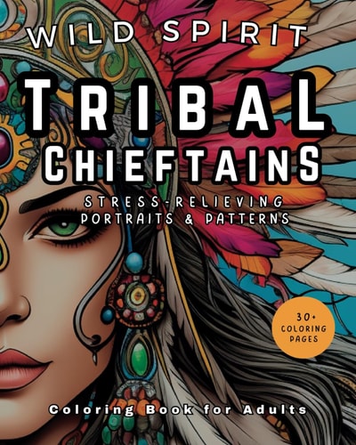 Stress Relief Coloring Adult Coloring Book - Relaxing Book to Calm Your Mind and Spirit: Beautiful Designs for Relaxation of Tribal Chieftain Warriors - Native American Women Wearing Natural Headdresses