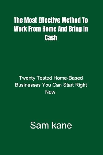 The Most Effective Method to Work From Home and Bring in Cash. Twenty Tested Home-Based Businesses You Can Start Right Now.