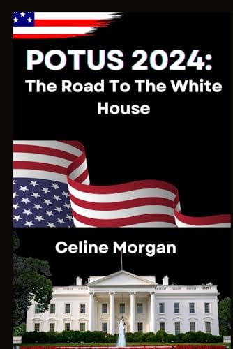 Potus 2024 The Road To The White House