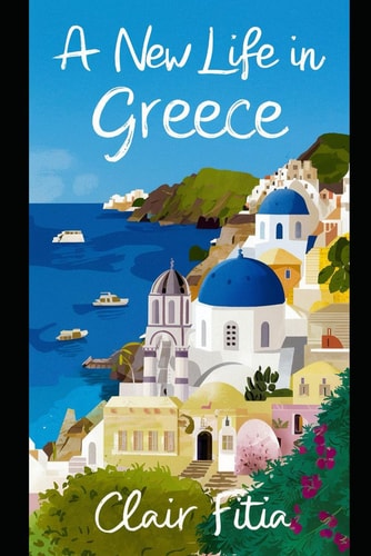 A New Life in Greece A Humorous Tale of Emigration.