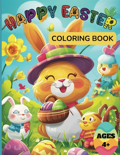 Happy Easter Coloring Book For Kids Ages 4+ 50 Cute and Fun Images of Easter Eggs, Bunnies, Springtime and More