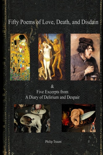 Fifty Poems of Love, Death, and Disdain & Five Excerpts from A Diary of Delirium and Despair