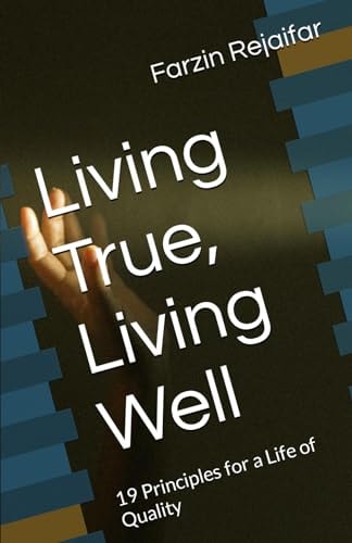 Living True, Living Well 19 Principles for a Life of Quality