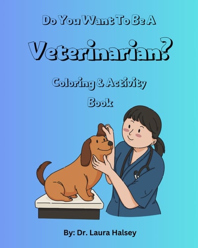 Do You Want to be a Veterinarian? Coloring and Activity Book Coloring & Activity Book for Children who Love Animals and Want to Learn About Becoming a Veterinarian