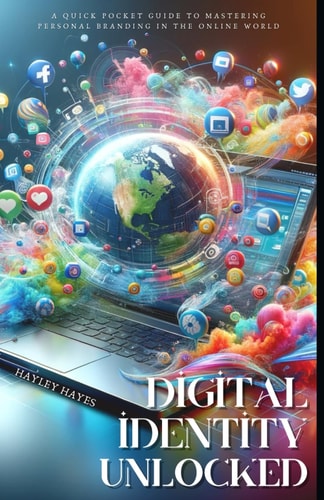 Digital Identity Unlocked Mastering Personal Branding in the Online World