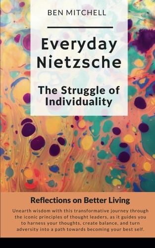Everyday Nietzsche The Struggle of Individuality Reflections on Better Living