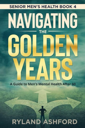 Navigating The Golden Years A Guide to Men's Mental Health After 60