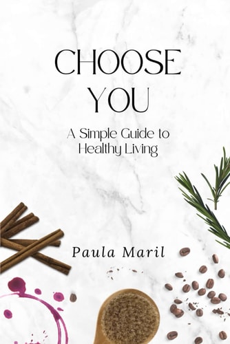 Choose You A Simple Guide to Healthy Living