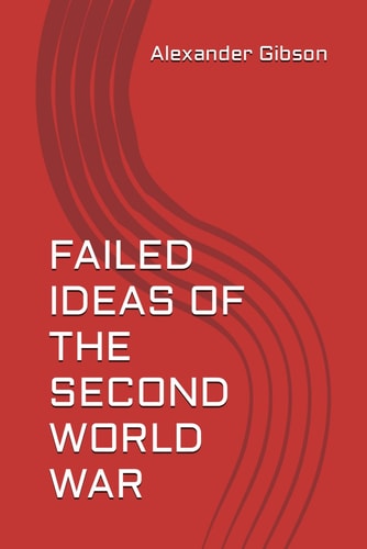 Failed Ideas of the Second World War