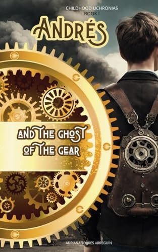 Andrés and the Ghost of the Gear. Childhood Uchronias, BOOK I