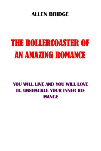 The Rollercoaster of an Amazing Romance You Will Live It and You Will Love It. Unshackle Your Inner Romance