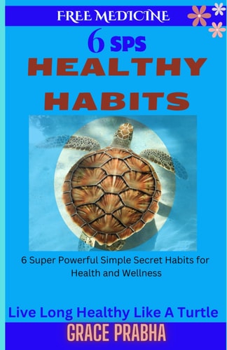 Free Medicine 6 SPS HEALTHY HABITS: Live Long Healthy Like a Turtle - 6 Super Powerful Simple Secret Habits for Health and Wellness