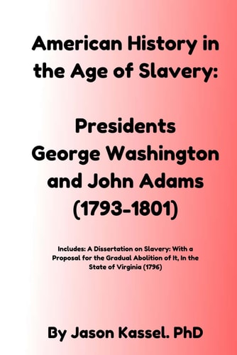 American History in the Age of Slavery: Presidents Washington and Adams (1793-1801) (The 3/5 Variable)