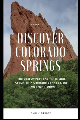 Discover Colorado Springs The Best Attractions, Hikes, and Activities in the Pikes Peak Region