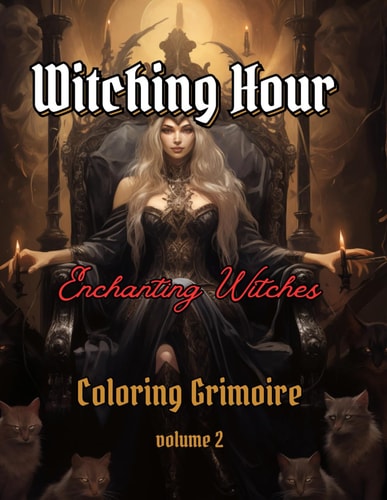 WITCHING HOUR - Enchanting Witches Vol. 2 A Captivating and Relaxing Coloring Grimoire