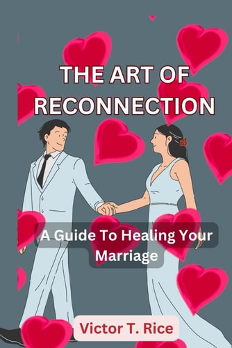 The Art of Reconnection A Guide To Healing Your Marriage