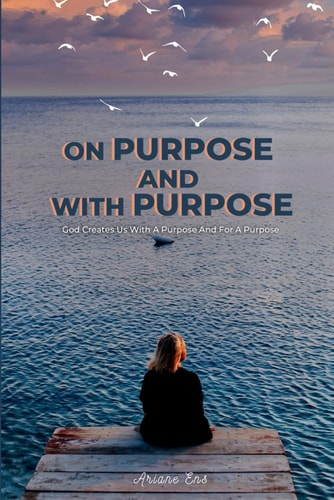 On Purpose and With Purpose God Creates Us with a Purpose and for a Purpose