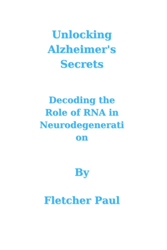 Unlocking Alzheimer's Secrets Decoding the Role of RNA in Neurodegeneration