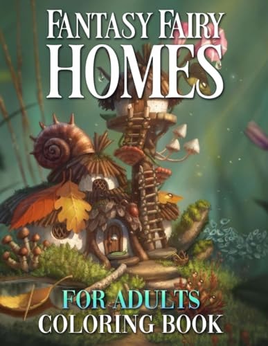 Fantasy Fairy Homes Coloring Book Enchanting Fairytale Architecture and Whimsical Images for Adults and Teens to Color