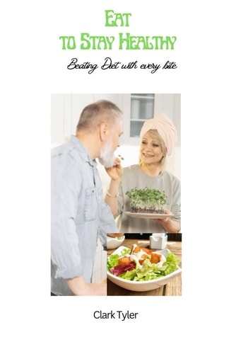 Eat to Stay Healthy Beating Diet with Every Bite