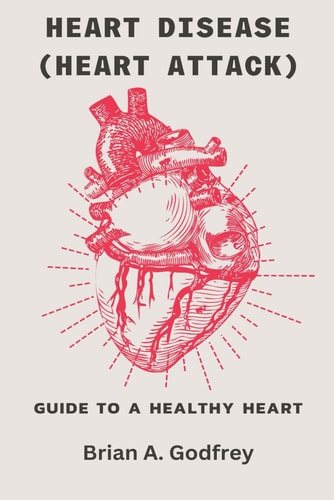 Heart Disease (Heart Attack) Guide To A Healthy Heart