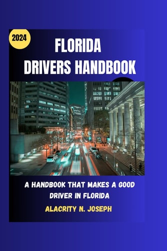 Florida Drivers Handbook 2024 A Handbook that Makes a Good Driver in Florida