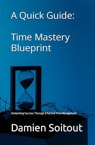 Time Mastery Blueprint Unleashing Success Through Effective Time Management