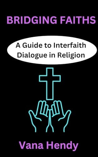 Bridging Faiths A Guide to Interfaith Dialogue in Religion
