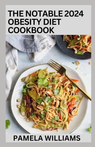 The Notable 2024 Obesity Diet Cookbook 100+ Nutritious And Delicious Recipes To Combat Obesity