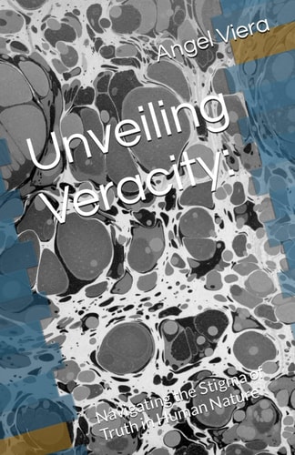 Unveiling Veracity : Navigating the Stigma of Truth in Human Nature
