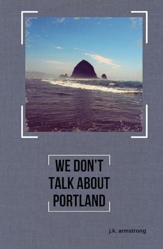 We Don't Talk About Portland A Novella