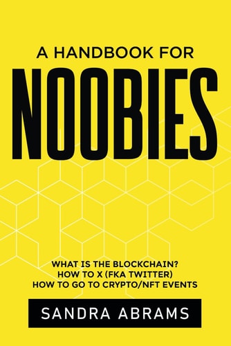 A Handbook for Noobies What is the Blockchain? How to X (fka Twitter) How to Go to Crypto/NFT Events