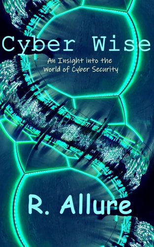 Cyber Wise An Insight Into the World of Cyber Security