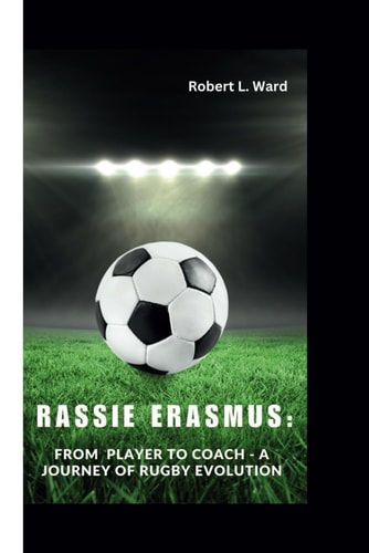 Rassie Erasmus From Player to Coach - A Journey of Rugby Evolution