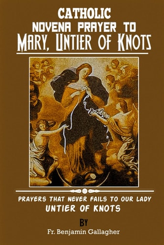 Catholic Novena Prayer To Mary, Untier Of Knots Prayers That Never Fails To Our Lady, Untier Of Knots