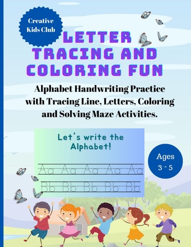 Letter Tracing and Coloring Fun Alphabet Handwriting Practice with Tracing Line, Tracing Letters, Coloring and Solving Maze Activities for Ages 3 - 5